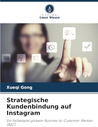Strategische Kundenbindung auf Instagram: Ein Fallbeispiel globaler Business-to-Customer-Marken (B2C)