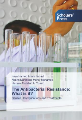 The Antibacterial Resistance: What is it?: Causes, Complications and Treatments