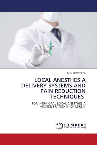 LOCAL ANESTHESIA DELIVERY SYSTEMS AND PAIN REDUCTION TECHNIQUES: FOR INTRA-ORAL LOCAL ANESTHESIA ADMINISTRATION IN CHILDREN