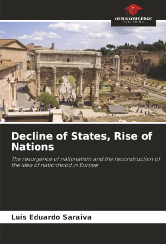 Decline of States, Rise of Nations: The resurgence of nationalism and the reconstruction of the idea of nationhood in Europe