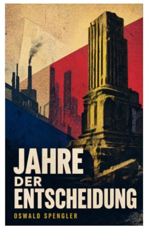 Jahre der Entscheidung: Politisch-philosophische Krisendiagnose der Zwischenkriegszeit über Macht, Zivilisationskritik und kommende Weltkonflikte