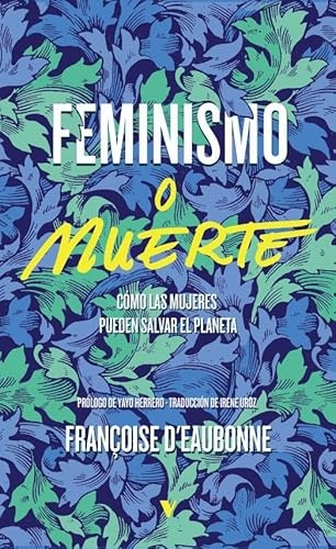 Feminismo o muerte: Cómo las mujeres pueden salvar el planeta (GENERAL)