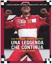 La rossa dei record. Una leggenda che continua. Storia dei campionati del mondo di Formula Uno dal 1950 al 2003