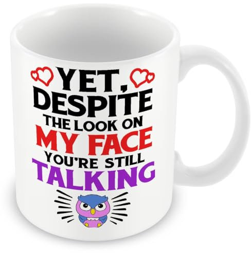 Work Colleague/Friend Funny Gift Mug - Yet, Despite The Look On My Face, You're Still Talking