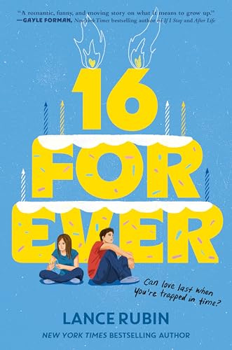 16 Forever: A Tender YA Time Loop Romance About the Boy Who Can't Remember and the Girl Who Can't Forget