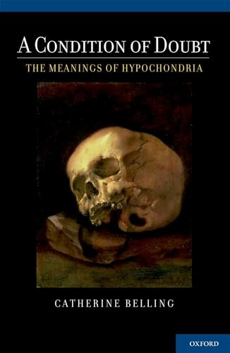 Condition of Doubt: The Meanings of Hypochondria