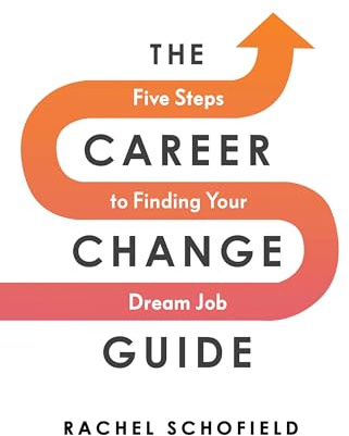 The Career Change Guide: Five Steps to Finding Your Dream Job