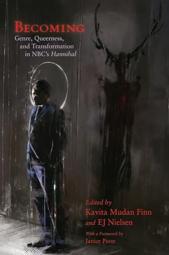 Becoming: Genre, Queerness, and Transformation in NBC's Hannibal (Television and Popular Culture)