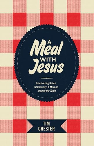 A Meal with Jesus: Discovering Grace, Community, and Mission around the Table (Re: Lit Books)