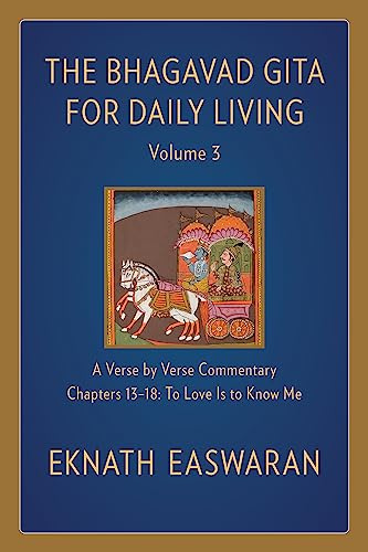 The Bhagavad Gita for Daily Living, Volume 3: A Verse-by-Verse Commentary: Chapters 13-18 To Love Is to Know Me