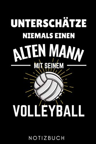 UNTERSCHÄTZE NIEMALS EINEN ALTEN MANN MIT SEINEM VOLLEYBALL NOTIZBUCH: A5 Notizbuch LINIERT für Volleyball Spieler | Volleyball Geschenke | Training | ... Buch | Volleyballbuch | Trainingsbuch