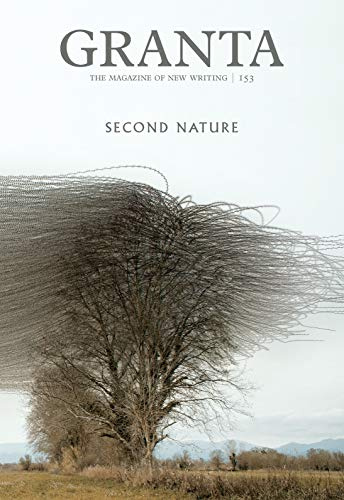 Granta 153: Second Nature (The Magazine of New Writing)