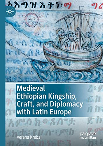 Medieval Ethiopian Kingship, Craft, and Diplomacy with Latin Europe