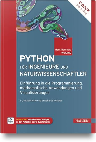 Python für Ingenieure und Naturwissenschaftler: Einführung in die Programmierung, mathematische Anwendungen und Visualisierungen