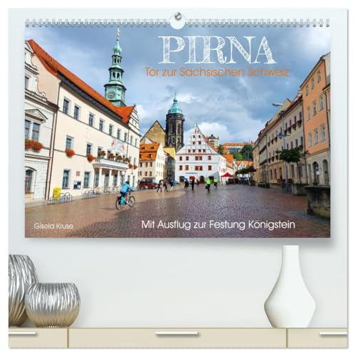Pirna - Tor zur Sächsischen Schweiz (hochwertiger Premium Wandkalender 2026 DIN A2 quer), Kunstdruck in Hochglanz: Von der historischen Altstadt ins traumhafte Elbsandsteingebirge (CALVENDO Orte)
