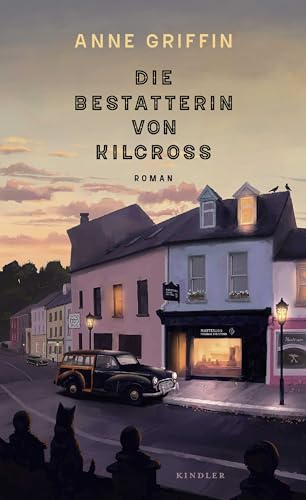 Die Bestatterin von Kilcross: Ein warmherziger Irland-Roman und die Emanzipationsgeschichte einer jungen Frau