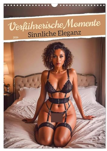 Verführerische Momente - Sinnliche Eleganz (Wandkalender 2026 DIN A3 hoch), CALVENDO Monatskalender: Der Kalender vereint die Welt der luxuriösen ... starker Frauen. (CALVENDO Erotik)