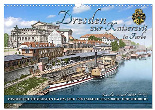 Historisches Dresden um 1900 neu restauriert und detailkoloriert (Wandkalender 2024 DIN A3 quer), CALVENDO Monatskalender: Die Stadt Dresden um das ... Farben zu neuem Leben. (CALVENDO Orte)