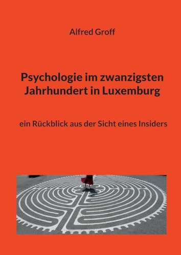 Psychologie im zwanzigsten Jahrhundert in Luxemburg: ein Rückblick aus der Sicht eines Insiders