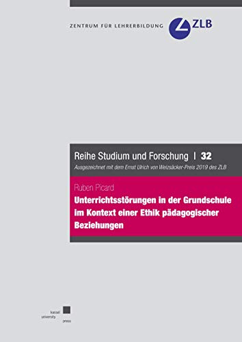 Unterrichtsstörungen in der Grundschule im Kontext einer Ethik pädagogischer Beziehungen (Reihe Studium und Forschung)
