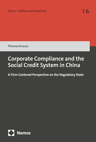 Corporate Compliance and the Social Credit System in China: A Firm-Centered Perspective on the Regulatory State (China – Politics and Economics)