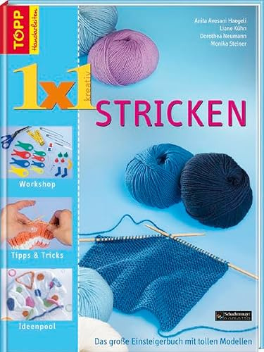 1 x 1 kreativ Stricken: Für Anfänger und Fortgeschrittene zur Auffrischung gleichermassen! (TOPP 1 x 1 kreativ)