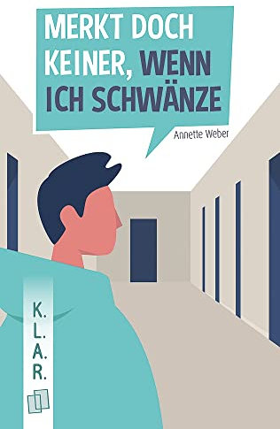 Merkt doch keiner, wenn ich schwänze: Klasse 7-10 (K.L.A.R. - Taschenbuch)