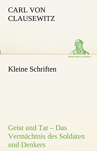 Kleine Schriften: Geist und Tat – Das Vermächtnis des Soldaten und Denkers (TREDITION CLASSICS)