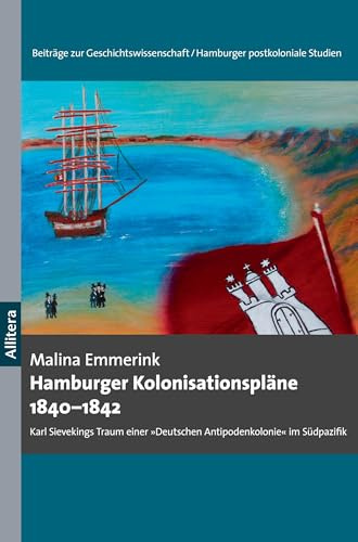 BROTHER Hamburger Kolonisationspläne 1840-1842: Karl Sievekings Traum einer »Deutschen Antipodenkolonie« im Südpazifik