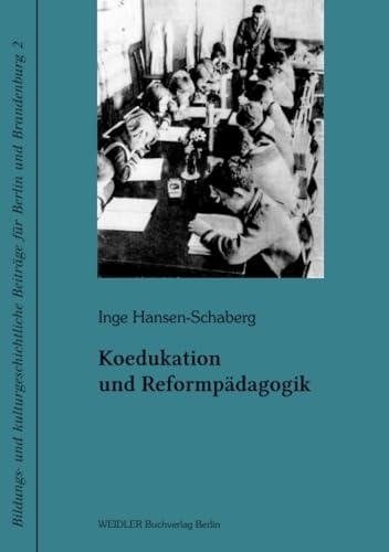 Koedukation und Reformpädagogik: Untersuchung zur Unterrichts- und Erziehungsrealität in Berliner Versuchsschulen der Weimarer Republik (Bildungs- und ... Beiträge für Berlin und Brandenburg, Band 2)