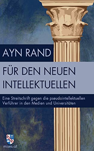 Für den neuen Intellektuellen: Eine Streitschrift gegen die pseudointellektuellen Verführer in den Medien und Universitäten