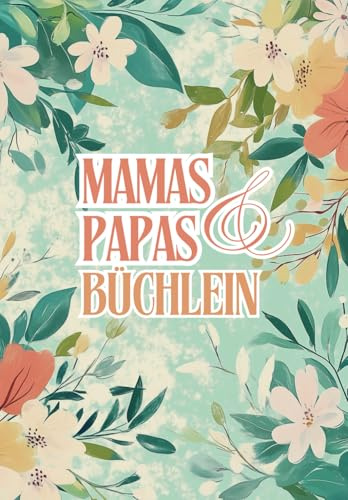 Mamas & Papas Büchlein: Liebe Mama, lieber Papa, erzählt mal! | Das Erinnerungsbuch für Eltern zum Ausfüllen | Ein liebevolles Geschenk für Mama und Papa
