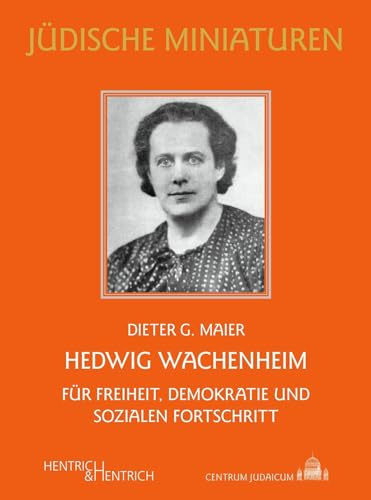Hedwig Wachenheim: Für Freiheit, Demokratie und sozialen Fortschritt (Jüdische Miniaturen: Herausgegeben von Hermann Simon)