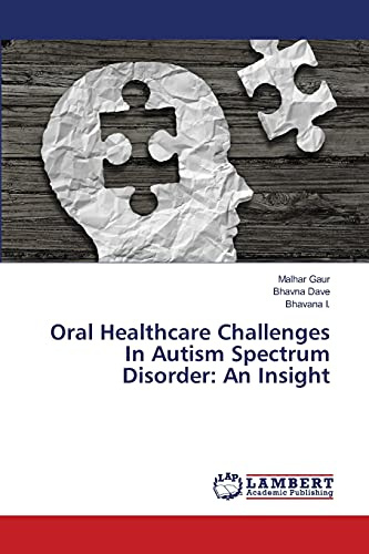 Oral Healthcare Challenges In Autism Spectrum Disorder: An Insight