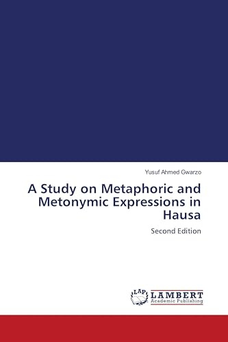A Study on Metaphoric and Metonymic Expressions in Hausa: Second Edition