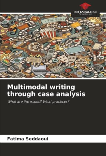 Multimodal writing through case analysis: What are the issues? What practices?