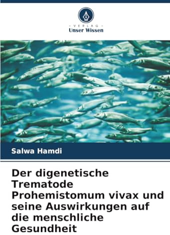 Der digenetische Trematode Prohemistomum vivax und seine Auswirkungen auf die menschliche Gesundheit
