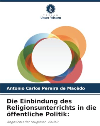 Die Einbindung des Religionsunterrichts in die öffentliche Politik:: Angesichts der religiösen Vielfalt