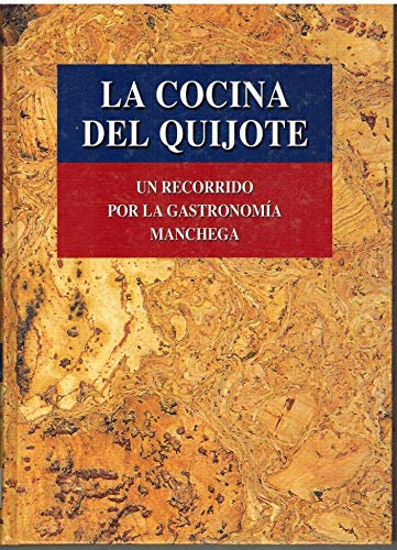 La cocina del quijote:un recorridopor la gastronomia manchega