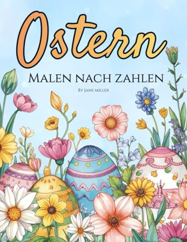 Ostern Malen nach Zahlen: Ausmalbuch für Erwachsene – Anti-Stress & Entspannung mit Frühlings- und Ostermotiven (Malen nach Zahlen Ausmalbücher)