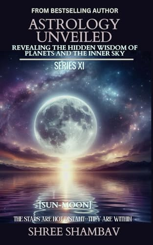 ASTROLOGY UNVEILED: Revealing the Hidden Wisdom of Planets and the Inner Sky Series XI