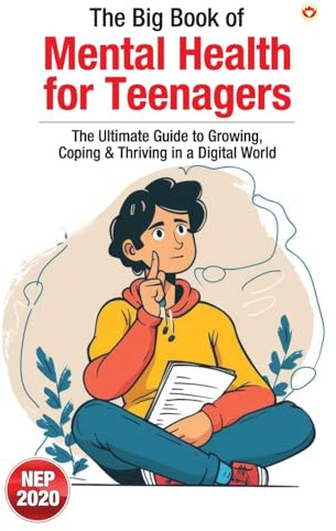 The Big Book of Mental Health for Teenagers: The Ultimate Guide to Growing, Coping & Thriving in a Digital World