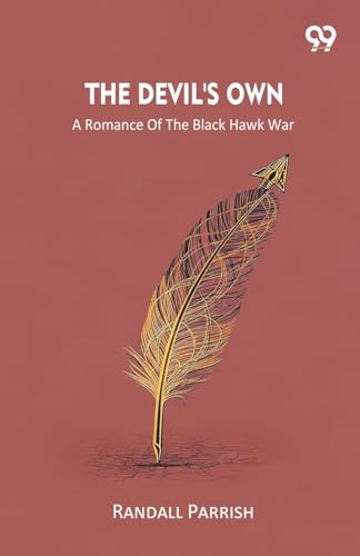 The Devil's Own A Romance Of The Black Hawk War
