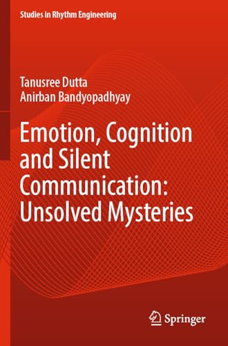 Emotion, Cognition and Silent Communication: Unsolved Mysteries (Studies in Rhythm Engineering)