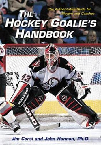 The Hockey Goalies Handbook: The Authoritative Guide for Players and Coaches