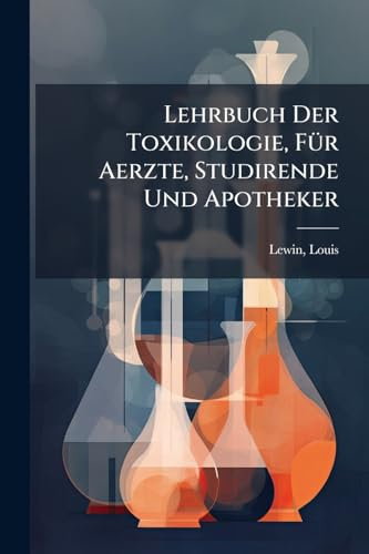 Lehrbuch Der Toxikologie, FÃ1/4r Aerzte, Studirende Und Apotheker