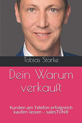 Dein Warum verkauft: Kunden am Telefon erfolgreich kaufen lassen – salesTUN®