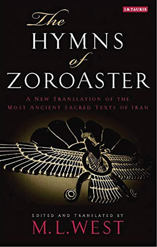 Hymns of Zoroaster, The: A New Translation of the Most Ancient Sacred Texts of Iran