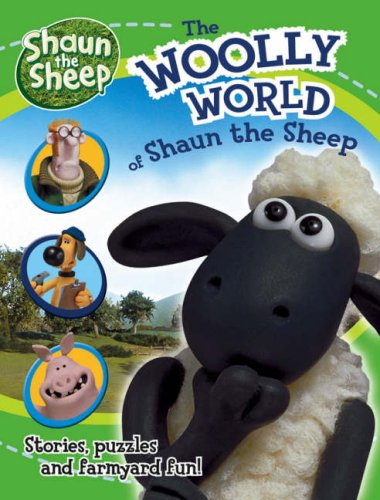 The Woolly World of Shaun the Sheep: Stories, Puzzles and Farmyard Fun!