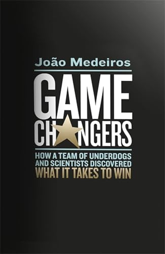 Game Changers: How a Team of Underdogs and Scientists Discovered What it Takes to Win